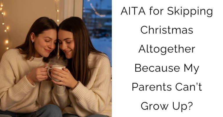 AITA for Skipping Christmas Altogether Because My Parents Can’t Grow Up?