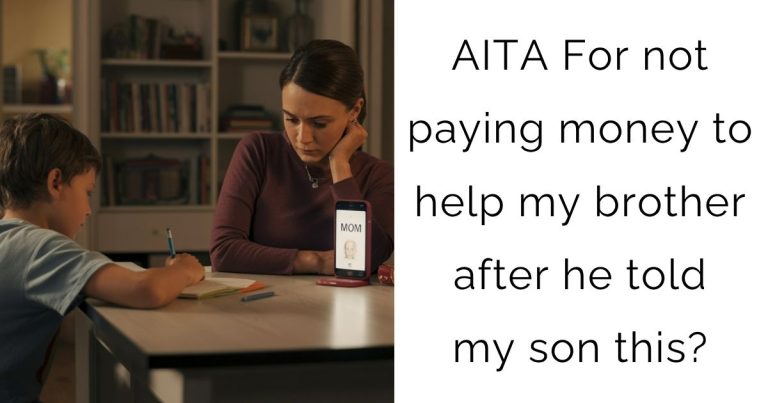 AITA For not paying money to help my brother after he told my son this?