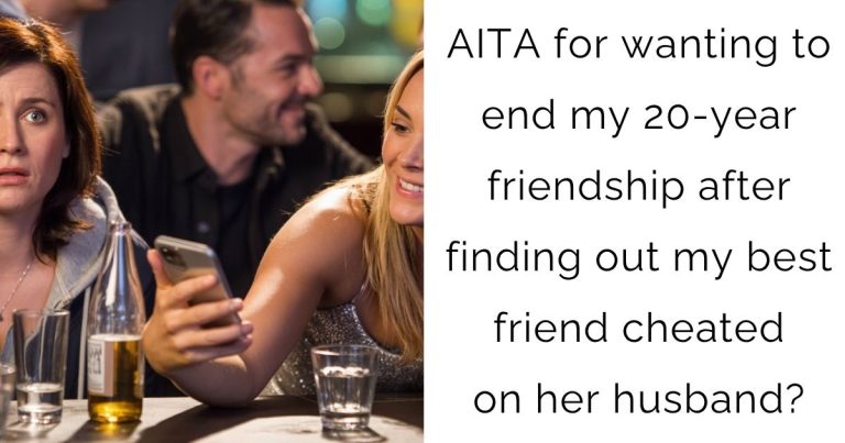 AITA for wanting to end my 20-year friendship after finding out my best friend cheated on her husband?