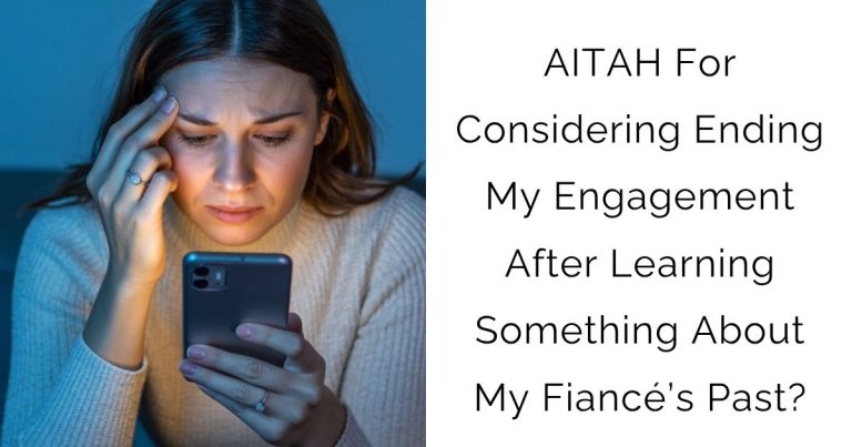 AITAH For Considering Ending My Engagement After Learning Something About My Fiancé’s Past?