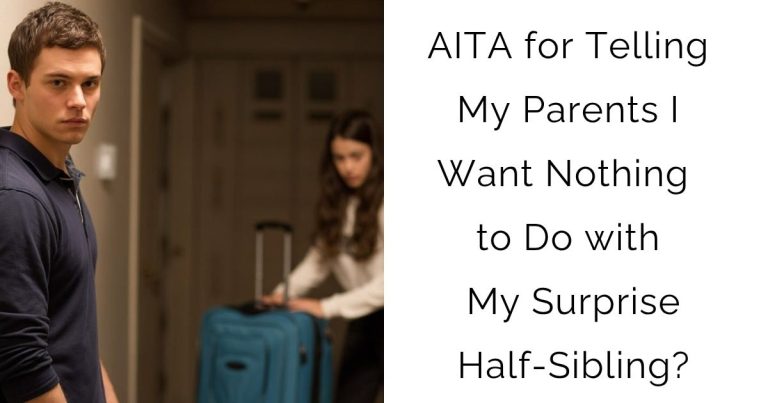 AITA for Telling My Parents I Want Nothing to Do with My Surprise Half-Sibling?