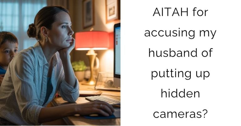 AITAH for accusing my husband of putting up hidden cameras?