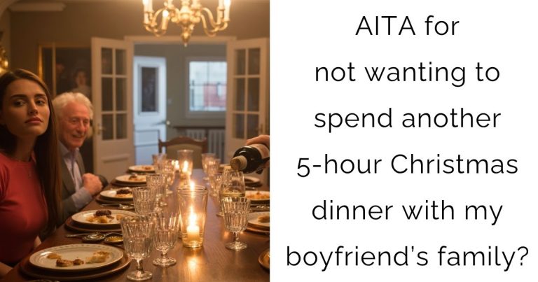AITA for not wanting to spend another 5-hour Christmas dinner with my boyfriend’s family?