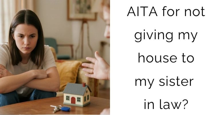AITA for not giving my house to my sister in law?