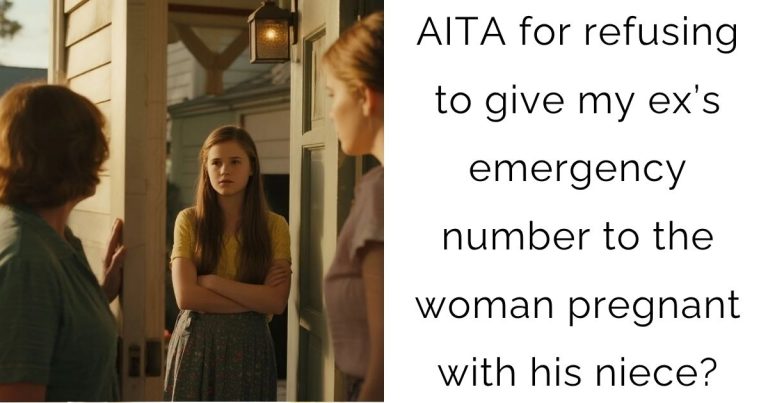 AITA for refusing to give my ex’s emergency number to the woman pregnant with his niece?