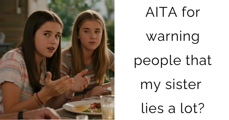 AITA for warning people that my sister lies a lot?