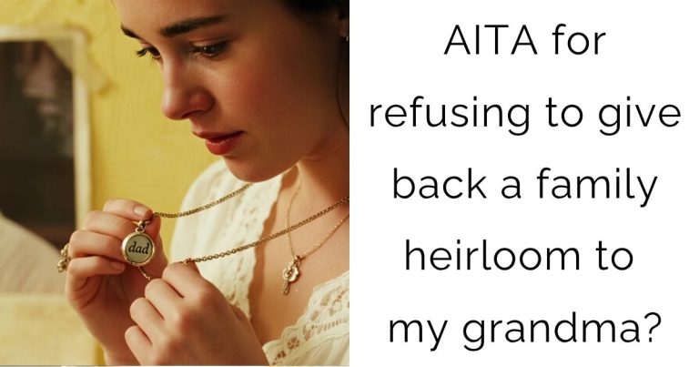 AITA for refusing to give back a family heirloom to my grandma?