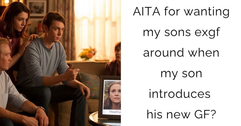 AITA for wanting my sons exgf around when my son introduces his new GF?