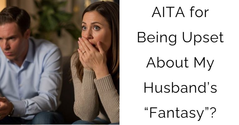 AITA for Being Upset About My Husband’s “Fantasy”?