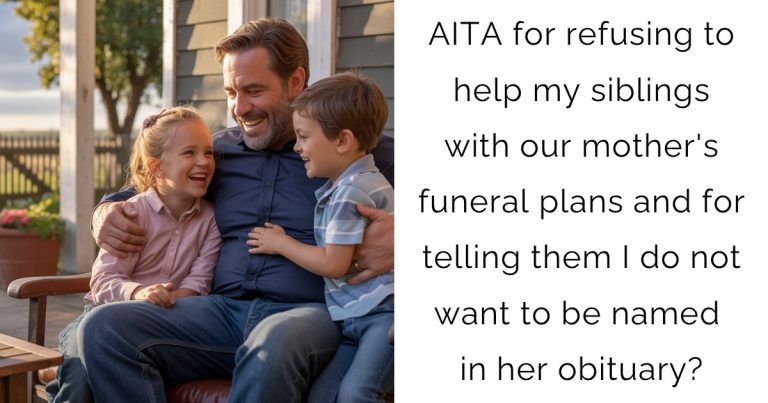 AITA for refusing to help my siblings with our mother’s funeral plans and for telling them I do not want to be named in her obituary?