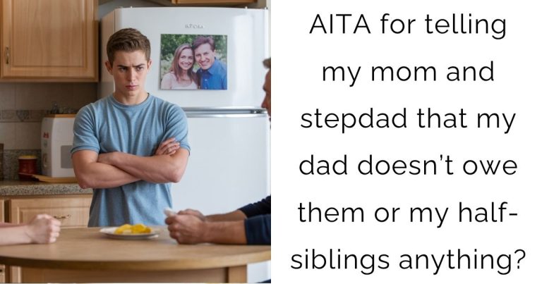 AITA for telling my mom and stepdad that my dad doesn’t owe them or my half-siblings anything?
