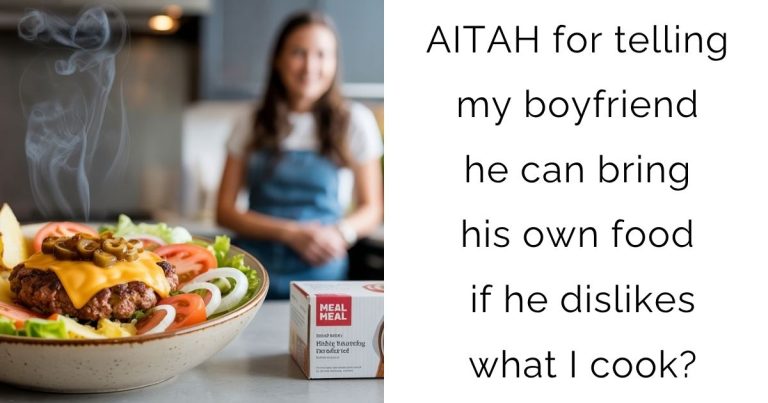 AITAH for telling my boyfriend he can bring his own food if he dislikes what I cook?
