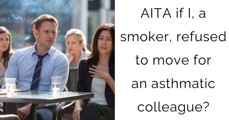 AITA if I, a smoker, refused to move for an asthmatic colleague?