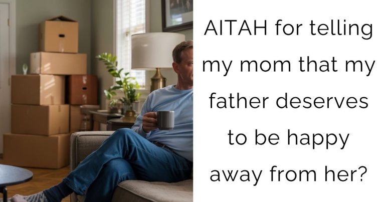 AITAH for telling my mom that my father deserves to be happy away from her?