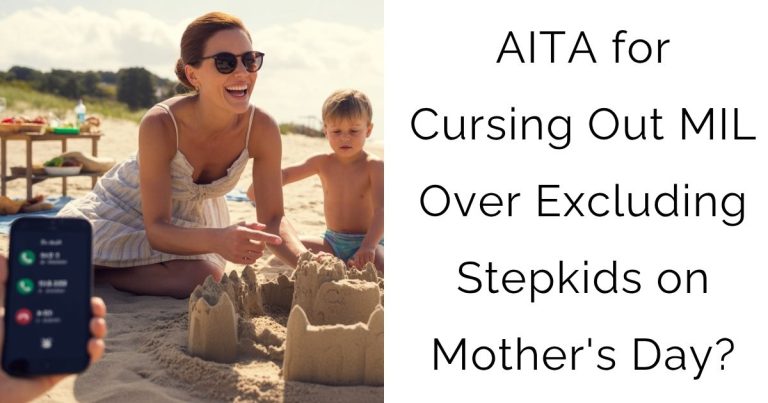 AITA for Cursing Out MIL Over Excluding Stepkids on Mother’s Day?