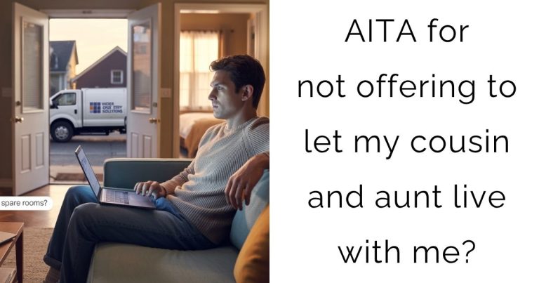 AITA for not offering to let my cousin and aunt live with me?