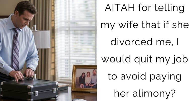 AITAH for telling my wife that if she divorced me, I would quit my job to avoid paying her alimony?