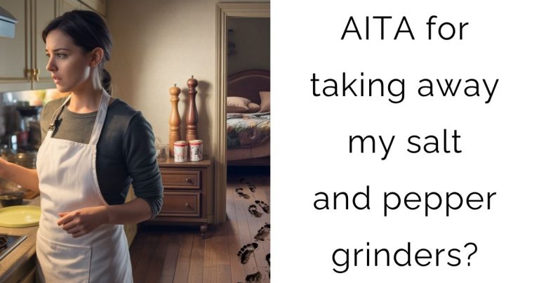 AITA for taking away my salt and pepper grinders?