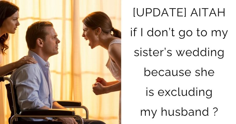 [UPDATE] AITAH if I don’t go to my sister’s wedding because she is excluding my husband?