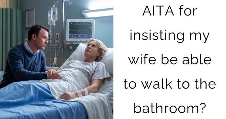 AITA for insisting my wife be able to walk to the bathroom?