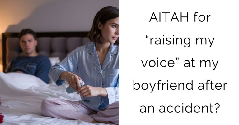 AITAH for “raising my voice” at my boyfriend after an accident?