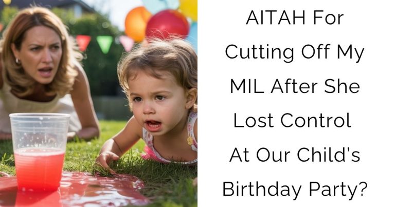 AITAH For Cutting Off My MIL After She Lost Control At Our Child’s Birthday Party?