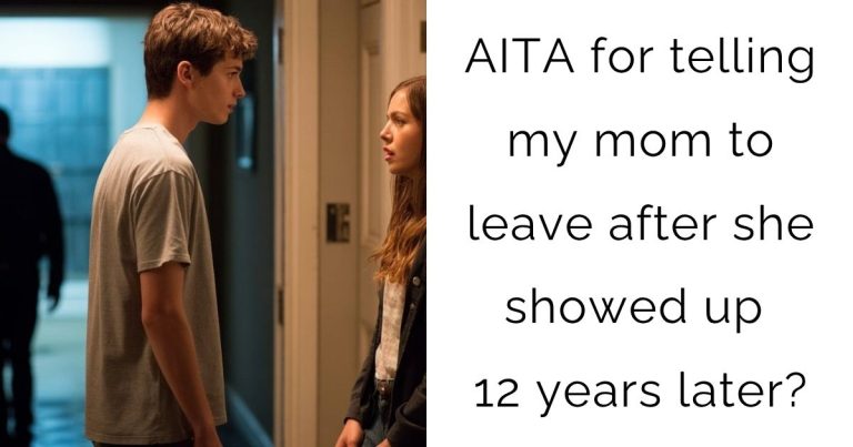 AITA for telling my mom to leave after she showed up 12 years later?