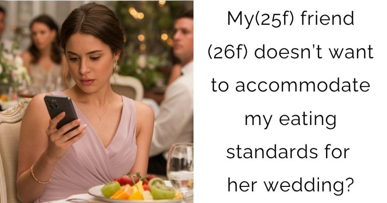 My(25f) friend (26f) doesn’t want to accommodate my eating standards for her wedding?
