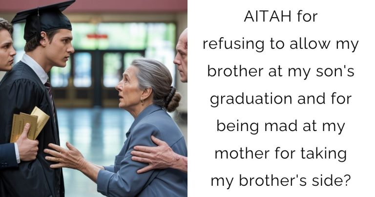 AITAH for refusing to allow my brother at my son’s graduation and for being mad at my mother for taking my brother’s side?