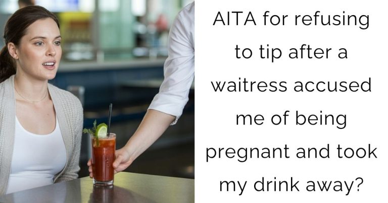 AITA for refusing to tip after a waitress accused me of being pregnant and took my drink away?