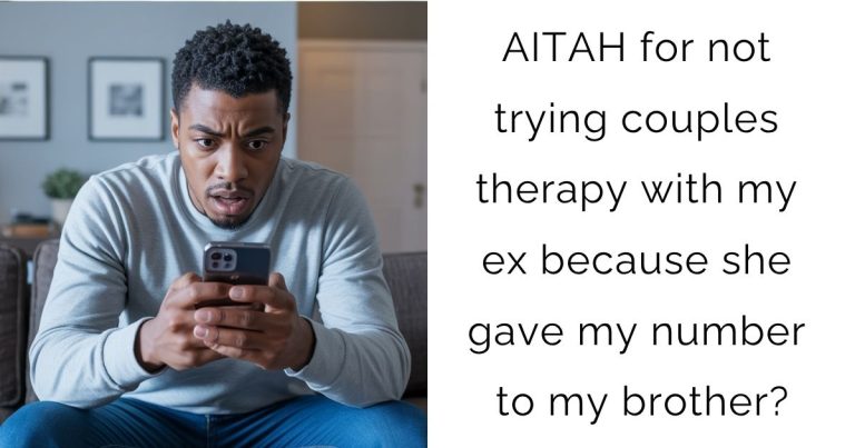 AITAH for not trying couples therapy with my ex because she gave my number to my brother?