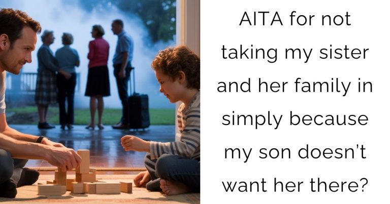 AITA for not taking my sister and her family in simply because my son doesn’t want her there?