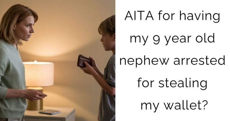AITA for having my 9 year old nephew arrested for stealing my wallet?