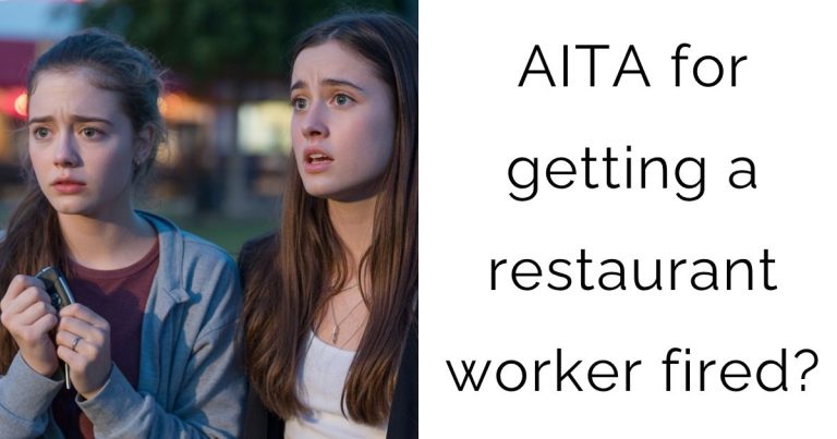 AITA for getting a restaurant worker fired?