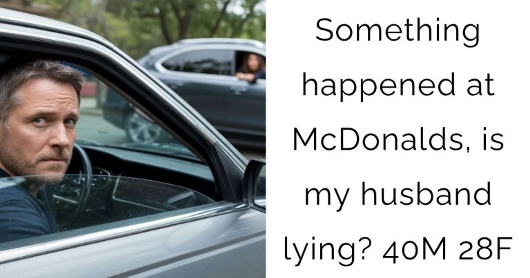 Something happened at McDonalds, is my husband lying? 40M 28F