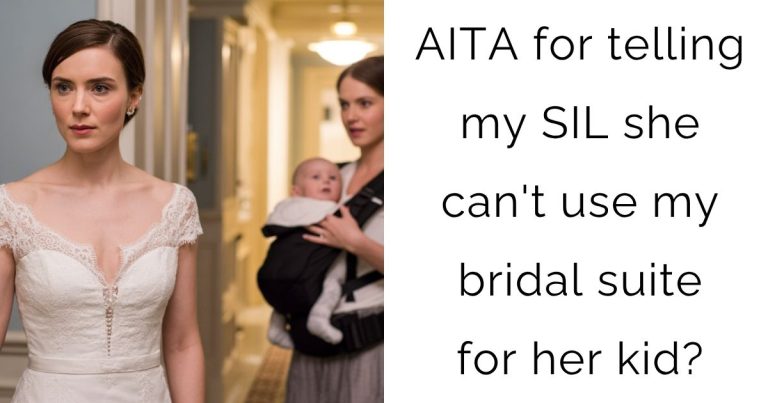 AITA for telling my SIL she can’t use my bridal suite for her kid?