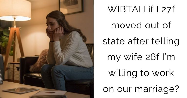 WIBTAH if I 27f moved out of state after telling my wife 26f I’m willing to work on our marriage?