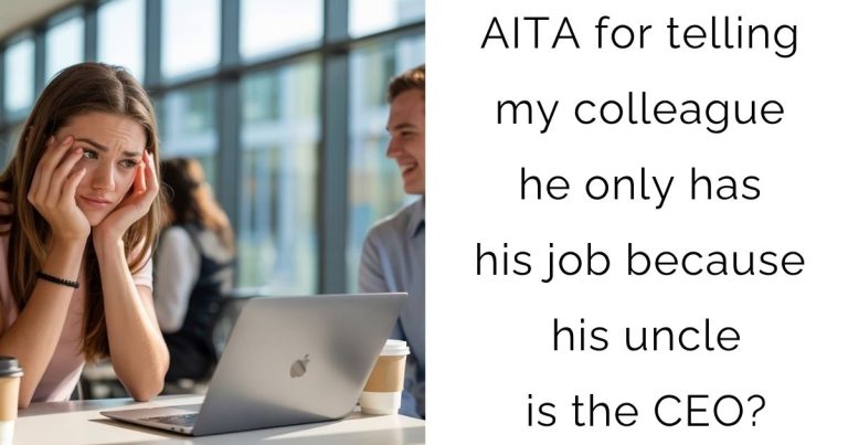 AITA for telling my colleague he only has his job because his uncle is the CEO?