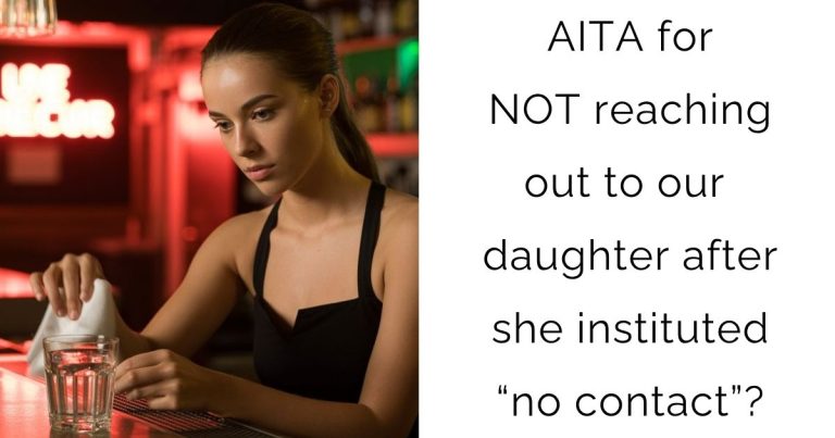 AITA for NOT reaching out to our daughter after she instituted “no contact”?