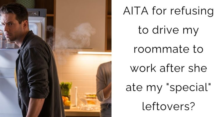 AITA for refusing to drive my roommate to work after she ate my “special” leftovers?
