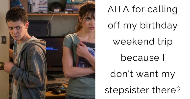 AITA for calling off my birthday weekend trip because I don’t want my stepsister there?