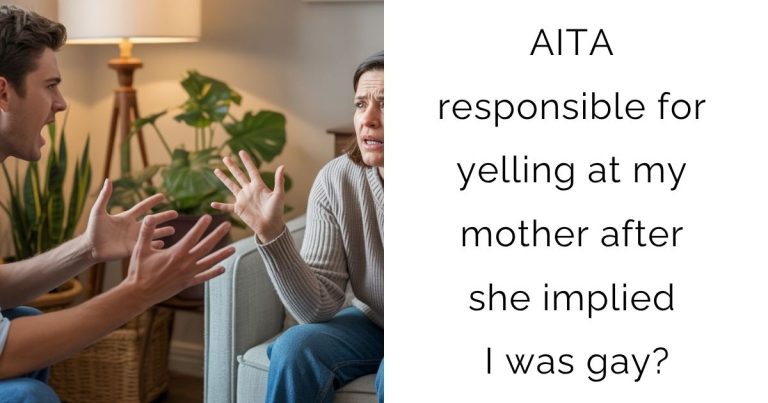 AITA responsible for yelling at my mother after she implied I was gay?