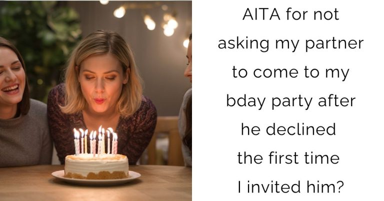 AITA for not asking my partner to come to my bday party after he declined the first time I invited him?