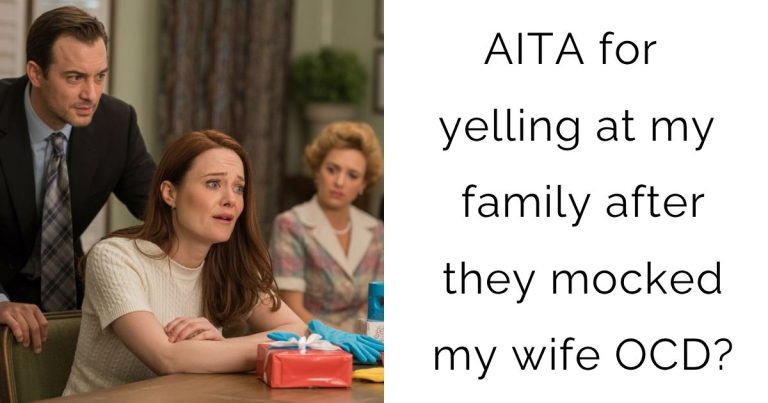 AITA for yelling at my family after they mocked my wife OCD?
