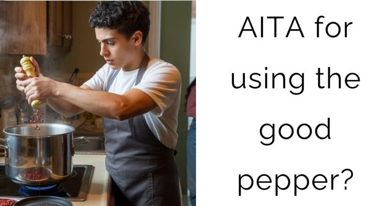 AITA for using the good pepper?
