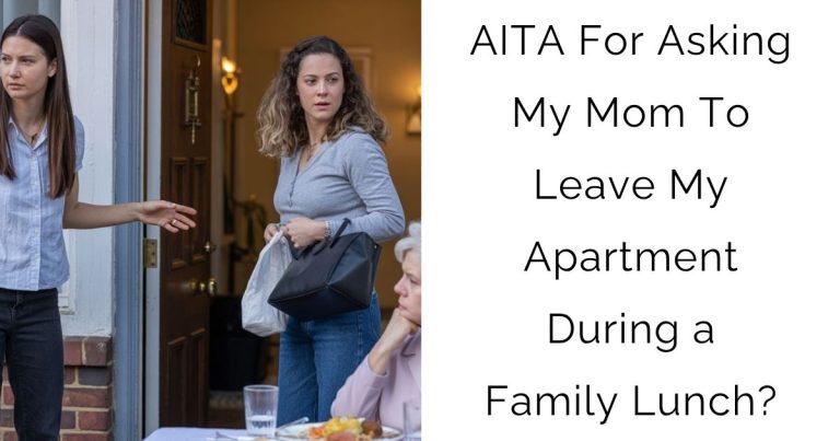 AITA For Asking My Mom To Leave My Apartment During a Family Lunch?
