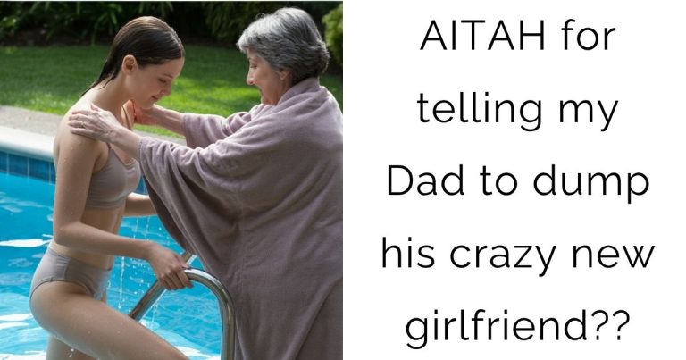 AITAH for telling my Dad to dump his crazy new girlfriend??