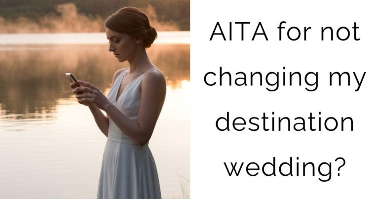 AITA for not changing my destination wedding?