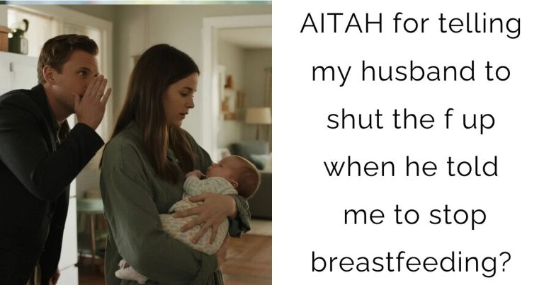AITAH for telling my husband to shut the f up when he told me to stop breastfeeding?