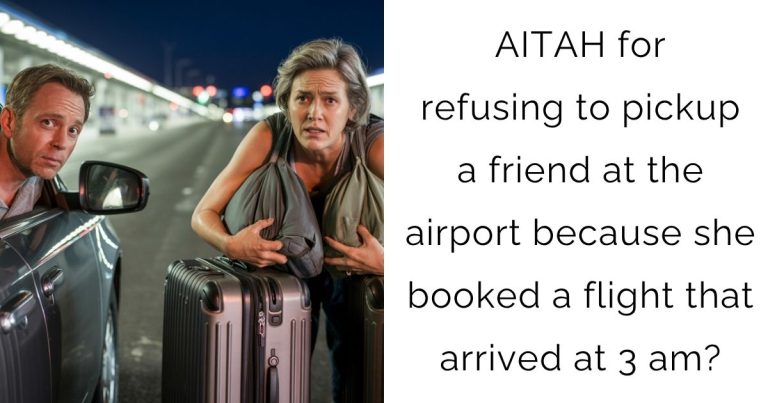 AITAH for refusing to pickup a friend at the airport because she booked a flight that arrived at 3 am?